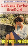 Barbara Taylor Bradford - Nu e totul pierdut
