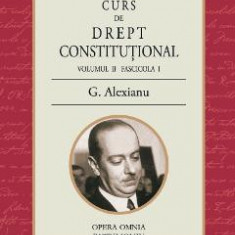 Curs de drept constitutional Volumul II Fascicola I - G. Alexianu