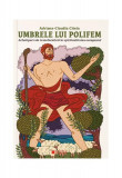 Umbrele lui Polifem. Arhetipuri ale transformării &icirc;n spiritualitatea europeană - Paperback brosat - Adriana Claudia C&icirc;teia - Cetatea de Scaun