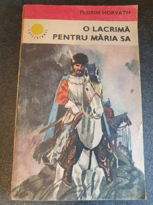 O lacrima pentru maria sa - Florin Horvath, 1987, 205 pag, stare buna