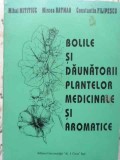 BOLILE SI DAUNATORII PLANTELOR MEDICINALE SI AROMATICE-MIHAI MITITIUC, MIRCEA HATMAN, CONSTANTIN FILIPESCU-280647