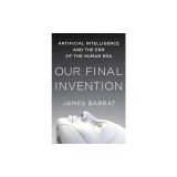 Our Final Invention: Artificial Intelligence and the End of the Human Era