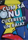 Cum sa NU Cucerești un Băiat - Maurene Goo, Roman de Dragoste, Editura Fourteen, 2020, 301 Pagini
