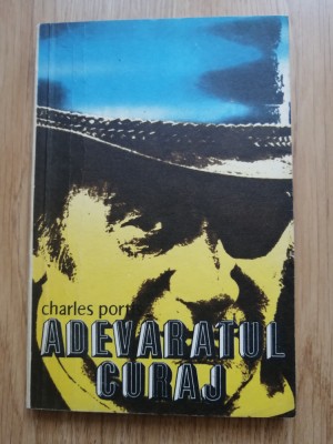 Charles Portis - Adevaratul curaj - Editura: Univers: 1979 foto