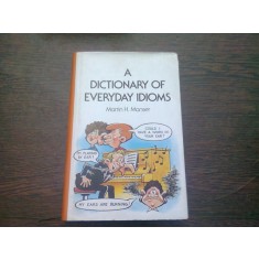 A DICTIONARY OF EVERYDAY IDIOMS - MARTIN H. MANSER (TEXT IN LIMBA ENGLEZA)