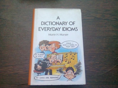 A DICTIONARY OF EVERYDAY IDIOMS - MARTIN H. MANSER (TEXT IN LIMBA ENGLEZA) foto