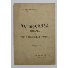 REMUSCAREA - DRAMA DIN TIMPUL RASBOIULUI MONDIAL de V. CONSTANTINESCU , 1930