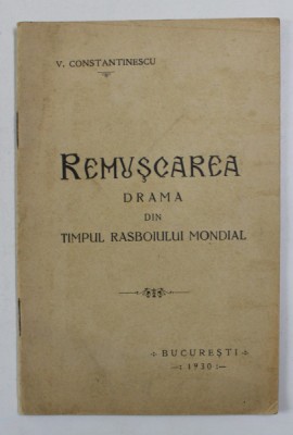 REMUSCAREA - DRAMA DIN TIMPUL RASBOIULUI MONDIAL de V. CONSTANTINESCU , 1930 foto