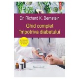 Ghid complet impotriva diabetului - Dr. Richard K. Bernstein