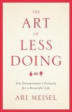 The Art of Less Doing: One Entrepreneur&#039;s Formula for a Beautiful Life