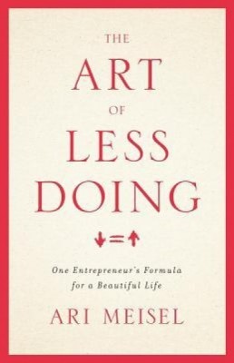 The Art of Less Doing: One Entrepreneur&amp;#039;s Formula for a Beautiful Life foto