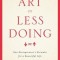 The Art of Less Doing: One Entrepreneur&#039;s Formula for a Beautiful Life