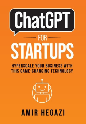 ChatGPT FOR STARTUPS: Hyperscale Your Business with this Game-Changing Technology
