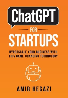 ChatGPT FOR STARTUPS: Hyperscale Your Business with this Game-Changing Technology