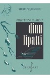 Prietenul meu Dinu Lipatti - Miron Soarec