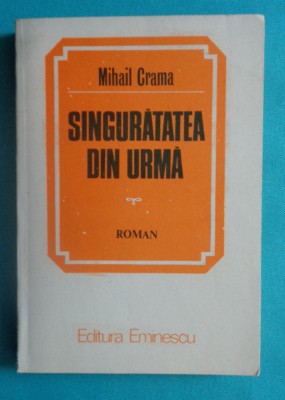 Mihail Crama &amp;ndash; Singuratatea din urma ( prima editie ) foto