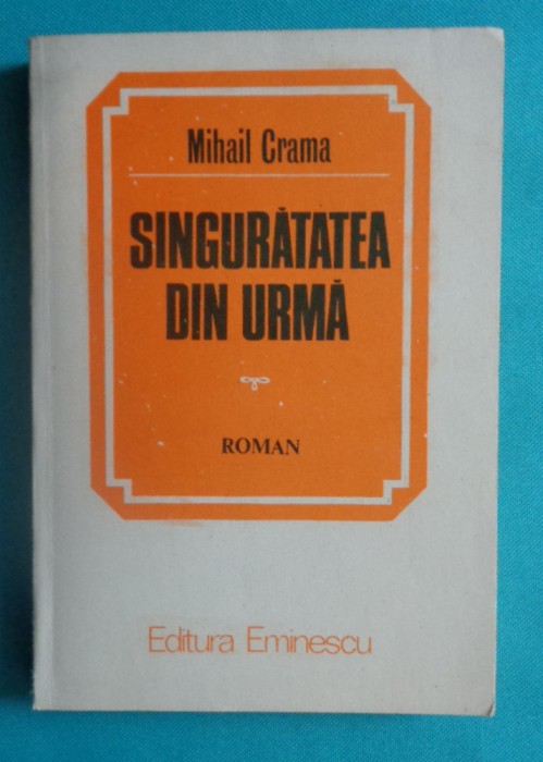 Mihail Crama &ndash; Singuratatea din urma ( prima editie )