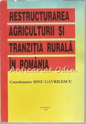 Restructurarea Agriculturii Si Tranzitia Rurala In Romania - Dinu Gavrilescu