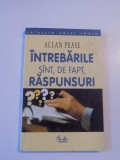 INTREBARILE SUNT , DE FAPT , RASPUNSURI de ALLAN PEASE , 2001