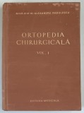 ORTOPEDIA CHIRURGICALA , VOL. I de ALEXANDRU RADULESCU , 1956