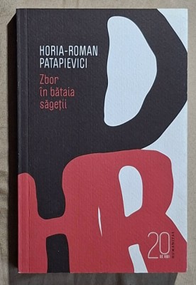 Zbor in bataia sagetii - H. R. Patapievici Contine dedicatie, data si semnatura autorului. foto