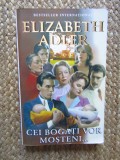 CEI BOGATI VOR MOSTENI...-ELIZABETH ADLER