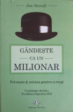 GANDESTE CA UN MILIONAR. FOLOSESTE-TI MINTEA PENTRU A REUSI-JIM STOVALL, 2017
