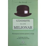 GANDESTE CA UN MILIONAR. FOLOSESTE-TI MINTEA PENTRU A REUSI-JIM STOVALL-248795