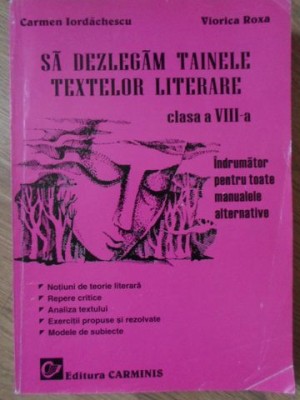 SA DEZLEGAM TAINELE TEXTELOR LITERARE CLASA A VIII-A-C. IORDACHESCU, V. ROXA-95403 foto