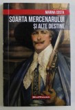 SOARTA MERCENARULUI SI ALTE DESTINE - PROZA SCURTA de MARINA COSTA , 2019 DEDICATIE*