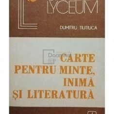 Dumitru Tiutiuca - Carte pentru minte, inimă și literatură (editia 1987)