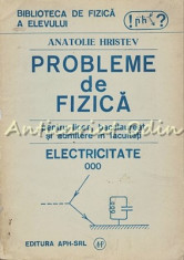 Probleme De Fizica Pentru Licee, Bacalaureat Si Admitere III - Anatolie Hristev foto