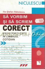 Sa Vorbim Si Sa Scriem Corect - Ilie-Stefan Radulescu foto