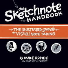 The Sketchnote Handbook: The Illustrated Guide to Visual Notetaking