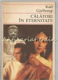 Calatori in Eternitate - Karl Gjellerup, Societatea Informatia, 1992, Roman, Beletristica, Limba Romana