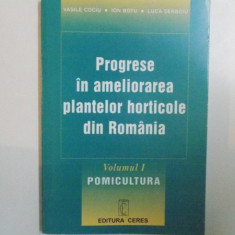 PROGRESE IN AMELIORAREA PLANTELOR HORTICOLE DIN ROMANIA , VOL. I , POMICULTURA de VASILE COCIU , ION BOTU , LUCA SERBOIU , 1999