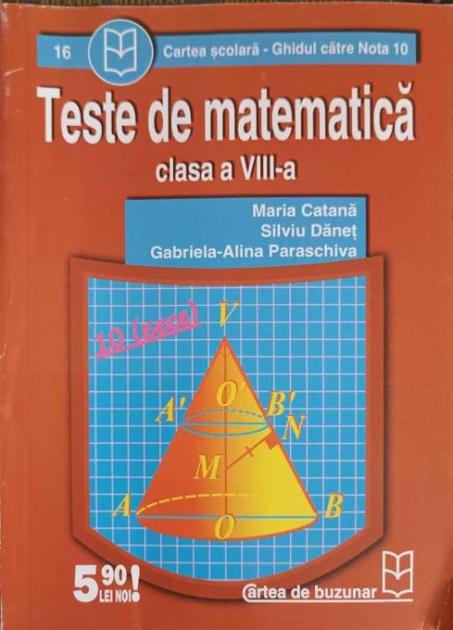 TESTE DE MATEMATICA CLASA A VIII-A-MARIA CATANA, SILVIU DANET, GABRIELA ALINA PARASCHIVA-257861