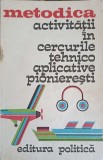 METODICA ACTIVITATII IN CERCURILE TEHNICO APLICATIVE PIONIERESTI-COLECTIV-244251