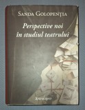 Sanda Golopentia - Perspective Noi in Studiul Teatrului (Spandugino, 2019) - Carte Teatru