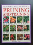 The Ultimate Practical Guide to PRUNING AND TRAINING TREES, SHRUBS, HEDGES, TOPIARY, CLIMBERS -Richard Bird (Ghid pentru tăierea și palisarea pomilor)