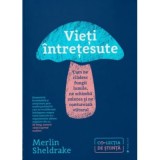 Vieti intretesute - Merlin Sheldrake