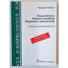 DAUNE - INTERESE , DOBANZI , PENALITATI , RASPUNDERE CONTRACTUALA , CULEGERE DE PRACTICA JUDICIARA de MANUELA TABARAS , 2009