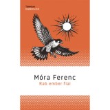 Rab ember fiai - M&oacute;ra Ferenc