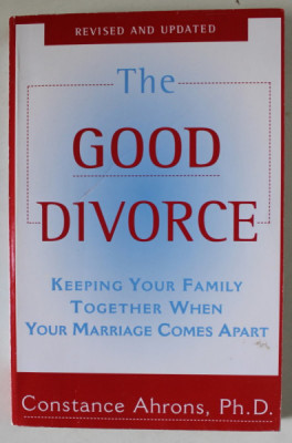 THE GOOD DIVORCE , KEEPING YOUR FAMILY TOGHETER WHEN YOUR MARRIAGE COMES APART by CONSTANCE AHRONS , 1994 foto