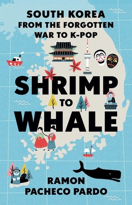 Shrimp to Whale: South Korea from the Forgotten War to K-Pop foto