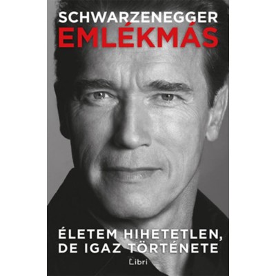 Eml&amp;eacute;km&amp;aacute;s - &amp;Eacute;letem hihetetlen, de igaz t&amp;ouml;rt&amp;eacute;nete - Arnold Schwarzenegger foto