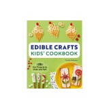Edible Crafts Kids' Cookbook Ages 4-8: 25 Fun Projects to Make and Eat!