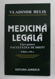 MEDICINA LEGALA - CURS PENTRU FACULTATILE DE DREPT de VLADIMIR BELIS , ANII &#039;2000