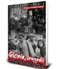 Glorie si tragedii. Momente din istoria serviciilor de informatii si contrainformatii romane pe frontul de Est (1941-1944) - Cristian Troncota foto