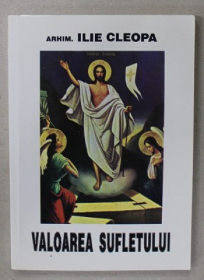 VALOAREA SUFLETULUI de ARHIM . ILIE CLEOPA , 2001 foto